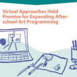 Virtual Approaches Hold Promise for Expanding After- school Art Programming